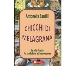 Chicchi di melagrana,  di Antonella Santilli,  2012,  Youcanprint