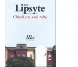 Chiedi e ti sarà tolto di Sam Lipsyte - minimum fax, 2011