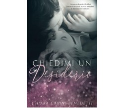 Chiedimi un desiderio di Chiara Cavini Benedetti,  2021,  Indipendently Publish