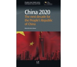 China 2020: The Next Decade for the People s Republic of China - Brown - 2016