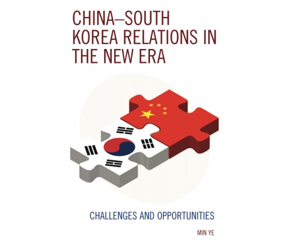 China-South Korea Relations in the New Era - Min Ye - Lex, 2019