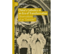 China's Catholics In An Era Of Transformation - Anthony E. Clark - Palgrave,2021