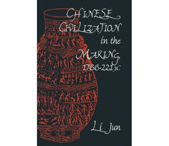 Chinese Civilization in the Making, 1766-221 BC - Jun Li - Palgrave, 1996