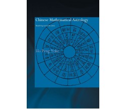 Chinese Mathematical Astrology - Ho Peng Yoke - Routledge, 2013