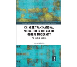 Chinese Transnational Migration In The Age Of Global Modernity - Liangni Liu