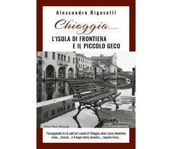 Chioggia......l’isola di frontiera e il piccolo geco	 di Alessandro Rigoselli,  