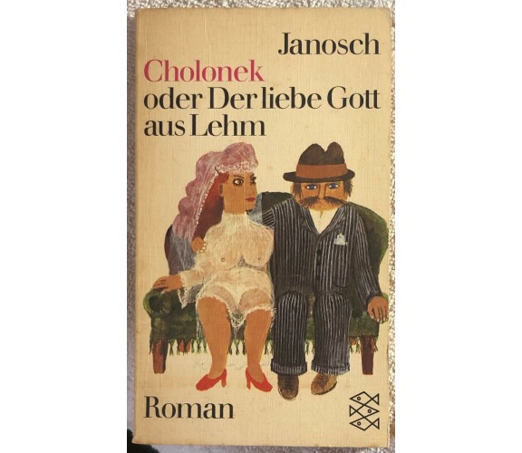 Cholonek oder Derliebe Gott aus Lehm di Janosch,  1972,  Fischer Taschenbuch Ver