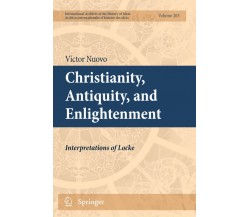 Christianity, Antiquity, and Enlightenment  - Victor Nuovo - Springer, 2013