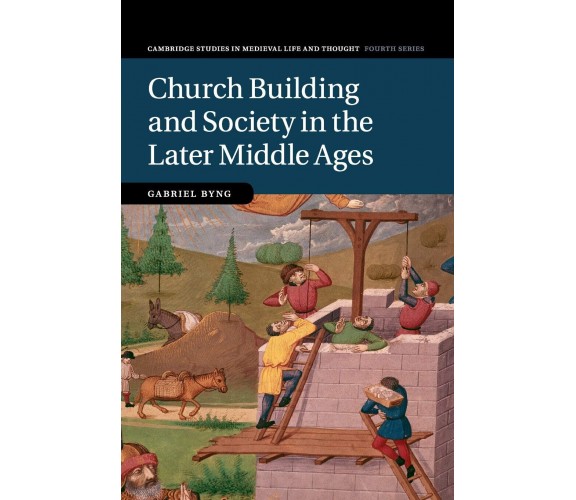 Church Building And Society In The Later Middle Ages - Gabriel Byng - 2020