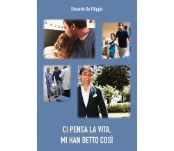 Ci pensa la vita, mi han detto così di Eduardo De Filippis,  2022,  Youcanprint