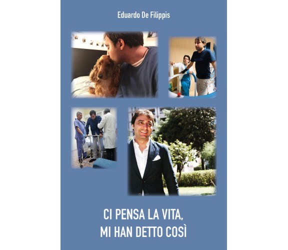 Ci pensa la vita, mi han detto così di Eduardo De Filippis,  2022,  Youcanprint