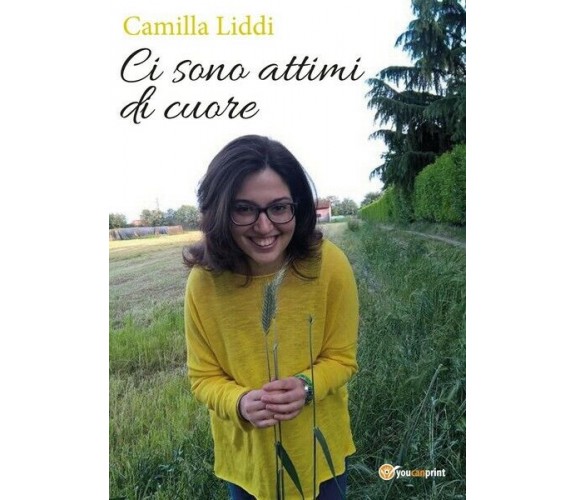 Ci sono attimi di cuore  di Camilla Liddi,  2017,  Youcanprint - ER