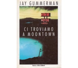 Ci troviamo a Moontown - Jay Gummerman - Serra e Riva 