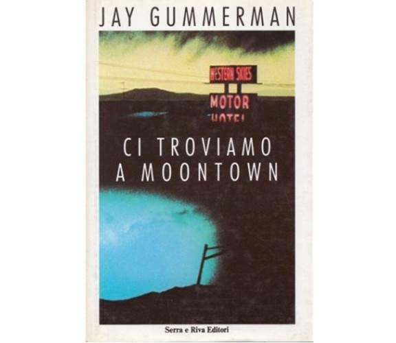 Ci troviamo a Moontown - Jay Gummerman - Serra e Riva 