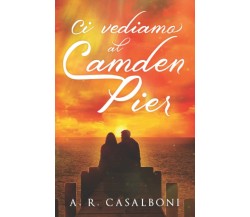 Ci vediamo al Camden Pier di Asia Rebecca Casalboni,  2021,  Indipendently Publ