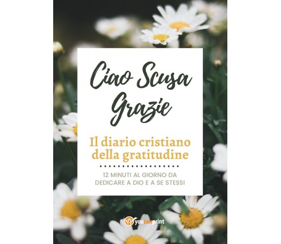 Ciao Scusa Grazie. Il diario cristiano della gratitudine di Andrea Barbieri,  20