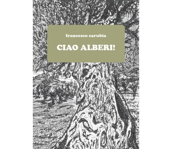 Ciao alberi! di Francesco Carubia,  2021,  Youcanprint