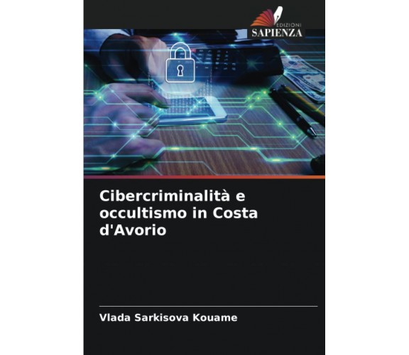 Cibercriminalità e occultismo in Costa d'Avorio - Vlada Sarkisova Kouame - 2022