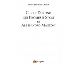 Cibo e destino nei Promessi Sposi di Alessandro Manzoni	 di Mario Salvatore Gras