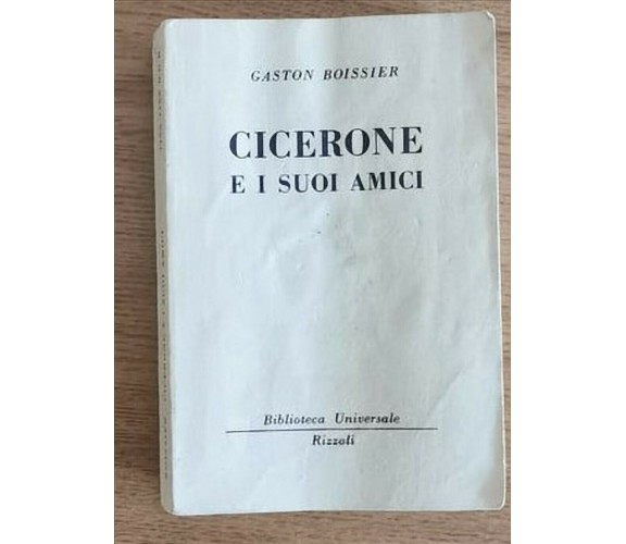 Cicerone e i suoi amici - G. Boissier - Rizzoli - 1959 - AR