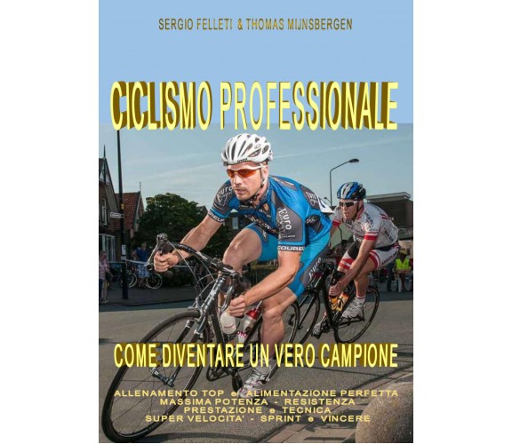 Ciclismo professionale - Thomas Mijnsbergen, Sergio Felleti,  2017,  Youcanprint