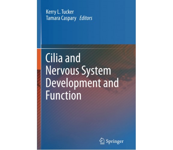 Cilia and Nervous System Development and Function - Kerry L. Tucker - 2015