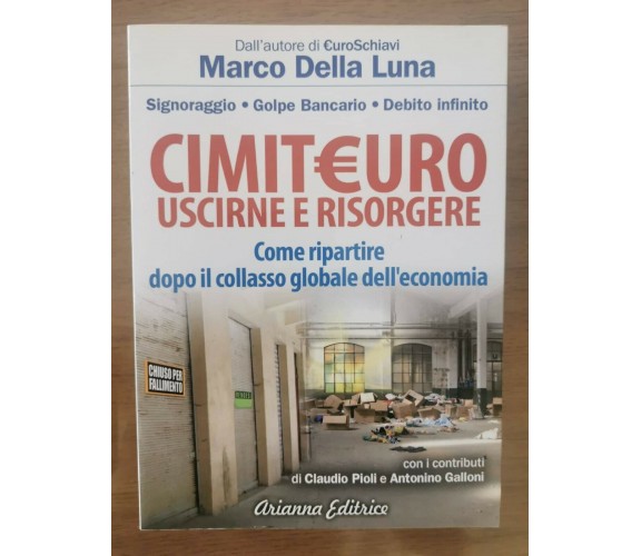 Cimit€uro uscirne e risorgere - M. Della Luna - Arianna editrice - 2012 - AR