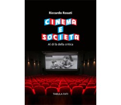 Cinema e società. Al di là della critica di Riccardo Rosati, 2020, Tabula Fati