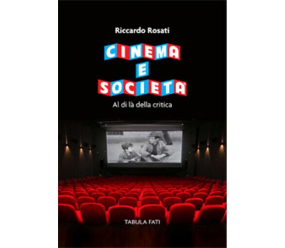 Cinema e società. Al di là della critica di Riccardo Rosati, 2020, Tabula Fati