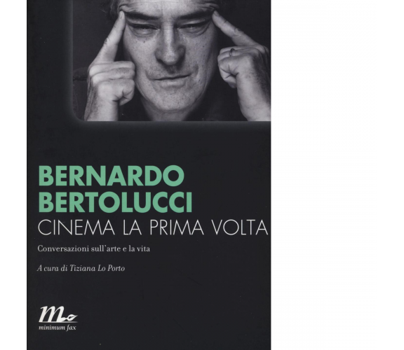 Cinema la prima volta di Bernardo Bertolucci - minimum fax, 2016