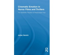 Cinematic Emotion in Horror Films and Thrillers - Julian - Routledge, 2012