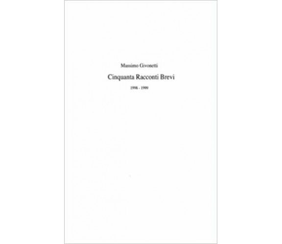 Cinquanta Racconti Brevi di Massimo Givonetti,  2021,  Indipendently Published