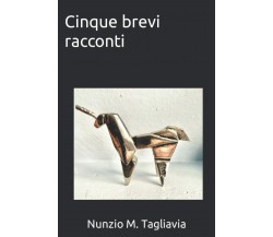 Cinque brevi racconti di Nunzio M. Tagliavia,  2022,  Indipendently Published