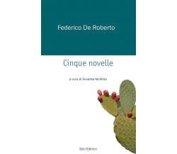 Cinque novelle - Federico De Roberto - Stilo, 2011