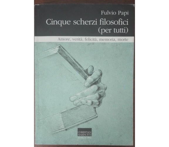 Cinque scherzi filosofici (per tutti) - Fulvio Papi - Christian Marinotti,2001-A