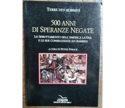 Cinquecento anni di speranze negate - Des Hommes - Edizioni Gruppo Abele,1992 -R