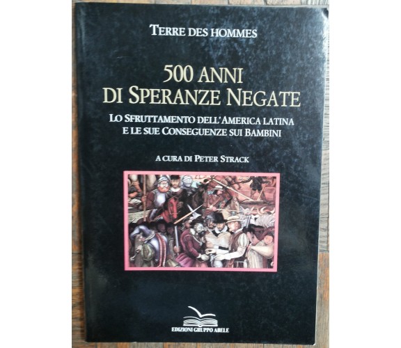 Cinquecento anni di speranze negate - Des Hommes - Edizioni Gruppo Abele,1992 -R