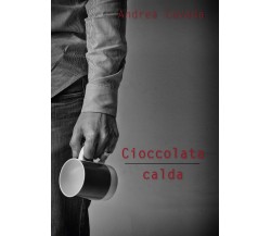 Cioccolata calda	 di Andrea Cavada,  2017,  Youcanprint