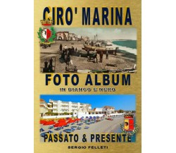 Cirò Marina Foto Album	 di Sergio Felleti,  2018,  Youcanprint