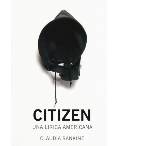 Citizen. Una lirica americana di Claudia Rankine,  2017,  66th And 2nd