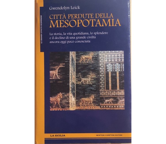 Città perdute della Mesopotamia di Gwendolyn Leick, 2006, Newton Compton Editori