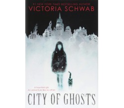 City of Ghosts - Victoria Schwab - SCHOLASTIC, 2018