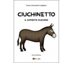 Ciuchinetto il sapiente ciuchino, Franco Emanuele Carigliano,  2015, Youcanprint