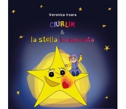 Ciurlik e la stella innamorata di Veronica Irsara, 2022, Youcanprint