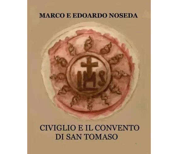 Civiglio e il Convento di San Tomaso di Marco Noseda, Edoardo Noseda, 2023, Y