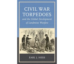 Civil War Torpedoes and the Global Development of Landmine Warfare -Earl J. Hess