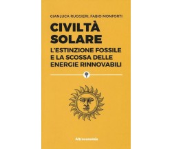 Civiltà solare. L’estinzione fossile e la scossa delle energie rinnovabili	 di G