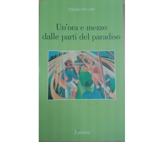 Claudio De Carli - Un'ora e mezzo dalle parti del paradiso - Limina - 2004 - M