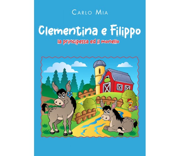 Clementina e Filippo. La principessa ed il monello di Carlo Mia,  2021,  Youcanp