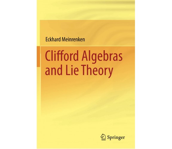 Clifford Algebras and Lie Theory - Eckhard Meinrenken - Springer, 2014